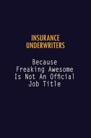 Cover of Insurance Underwriters Because Freaking Awesome is not An Official Job Title