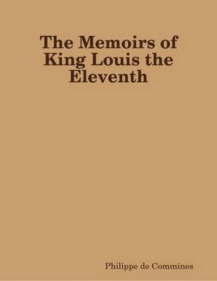 Book cover for The Memoirs of King Louis the Eleventh