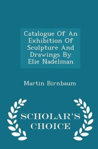 Cover of Catalogue of an Exhibition of Sculpture and Drawings by Elie Nadelman - Scholar's Choice Edition