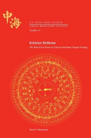 Cover of Echelon Defense: The Role of Sea Power in Chinese Maritime Dispute Strategy