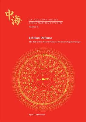 Book cover for Echelon Defense: The Role of Sea Power in Chinese Maritime Dispute Strategy
