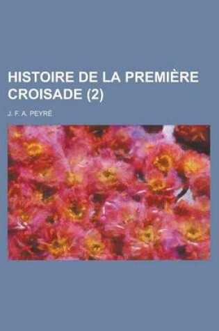 Cover of Histoire de La Premiere Croisade (2)