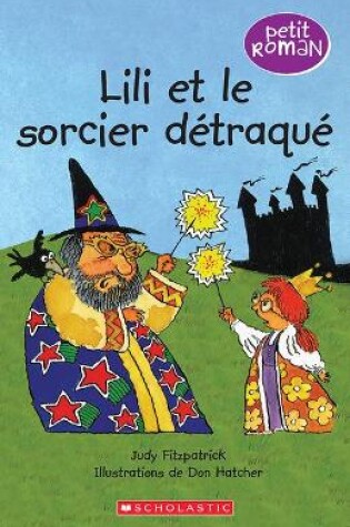 Cover of Petit Roman: Lili Et Le Sorcier Détraqué