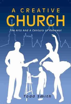 Book cover for A Creative Church: The Arts and a Century of Renewal