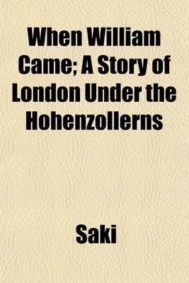 Book cover for When William Came; A Story of London Under the Hohenzollerns