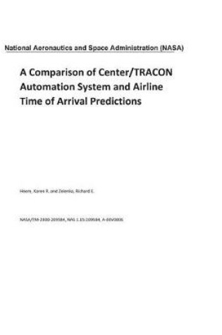 Cover of A Comparison of Center/Tracon Automation System and Airline Time of Arrival Predictions