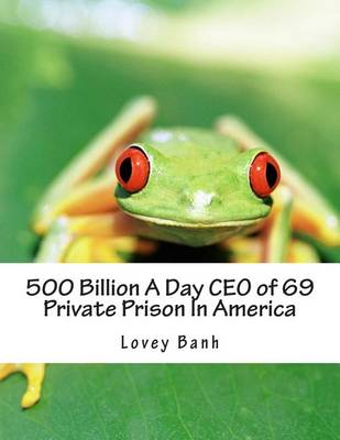 Book cover for 500 Billion a Day CEO of 69 Private Prison in America