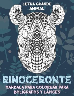 Cover of Mandala para colorear para boligrafos y lapices - Letra grande - Animal - Rinoceronte