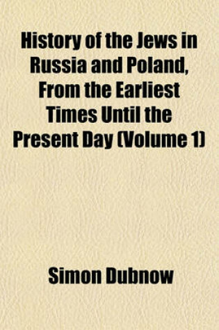 Cover of History of the Jews in Russia and Poland, from the Earliest Times Until the Present Day Volume 2