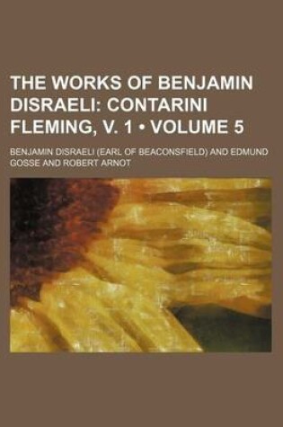 Cover of The Works of Benjamin Disraeli (Volume 5); Contarini Fleming, V. 1