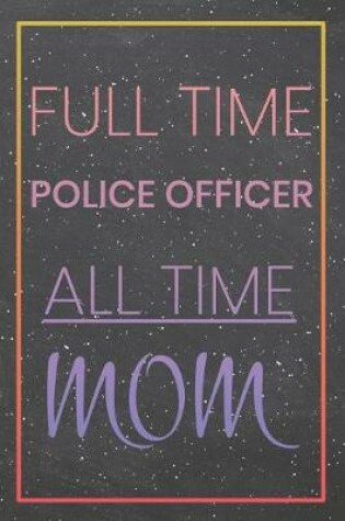 Cover of Full Time Police Officer All Time Mom