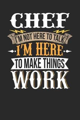 Book cover for Chef I'm Not Here to Talk I'm Here to Make Things Work