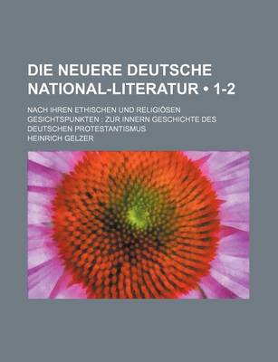 Book cover for Die Neuere Deutsche National-Literatur (1-2); Nach Ihren Ethischen Und Religiosen Gesichtspunkten Zur Innern Geschichte Des Deutschen Protestantismus