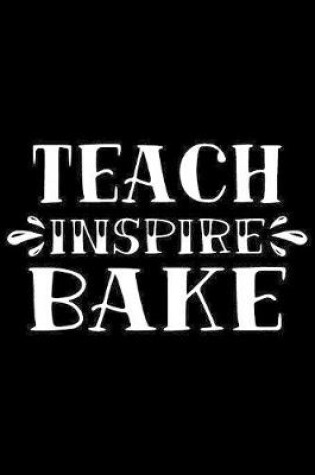 Cover of Teach Inspire Bake