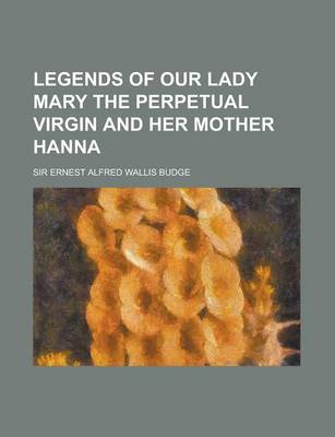 Book cover for Legends of Our Lady Mary the Perpetual Virgin and Her Mother Hanna