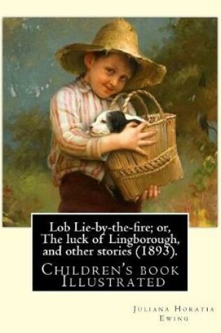 Cover of Lob Lie-by-the-fire; or, The luck of Lingborough, and other stories (1893). By