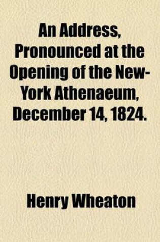 Cover of An Address, Pronounced at the Opening of the New-York Athenaeum, December 14, 1824.