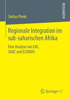 Cover of Regionale Integration Im Sub-Saharischen Afrika; Eine Analyse Von Eac, Sadc Und Ecowas