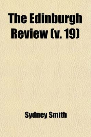 Cover of The Edinburgh Review; Or Critical Journal Volume 19