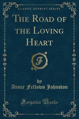 Book cover for The Road of the Loving Heart (Classic Reprint)