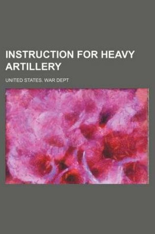 Cover of Instruction for Heavy Artillery