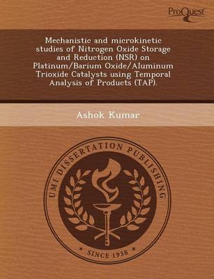 Book cover for Mechanistic and Microkinetic Studies of Nitrogen Oxide Storage and Reduction (Nsr) on Platinum/Barium Oxide/Aiuminum Trioxide Catalysts Using Temporal