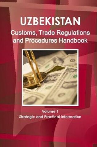 Cover of Uzbekistan Customs, Trade Regulations and Procedures Handbook Volume 1 Strategic and Practical Information