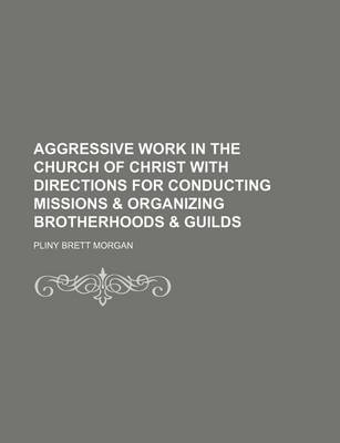 Book cover for Aggressive Work in the Church of Christ with Directions for Conducting Missions & Organizing Brotherhoods & Guilds