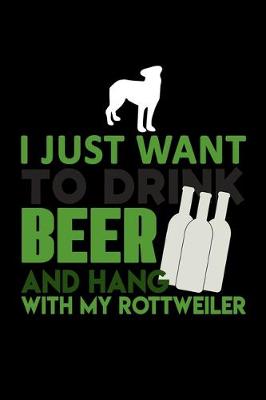 Book cover for I just Want to Drink Beer and Hang with my Rottweiler