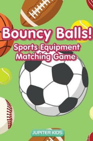 Cover of Bouncy Balls! Sports Equipment Matching Game