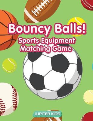 Book cover for Bouncy Balls! Sports Equipment Matching Game