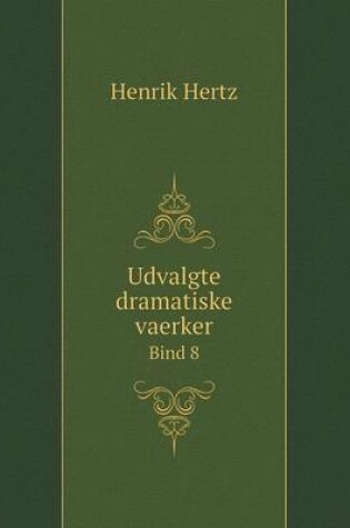 Cover of Udvalgte dramatiske vaerker Bind 8