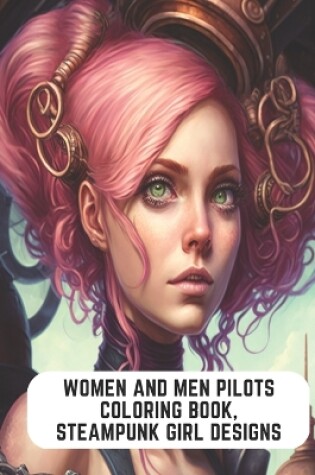 Cover of Women and Men Pilots Coloring Book, Steampunk Girl Designs