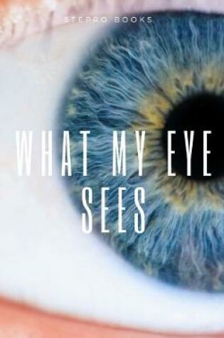 Cover of What my eye sees