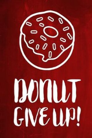 Cover of Chalkboard Journal - Donut Give Up! (Red)