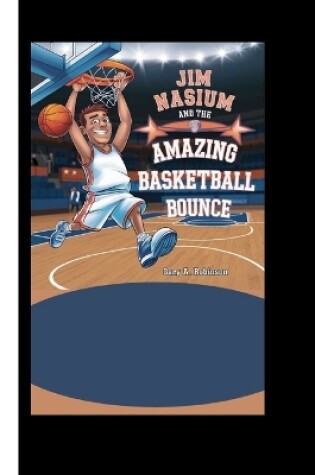 Cover of Jim Nasium and the Amazing Basketball Bounce