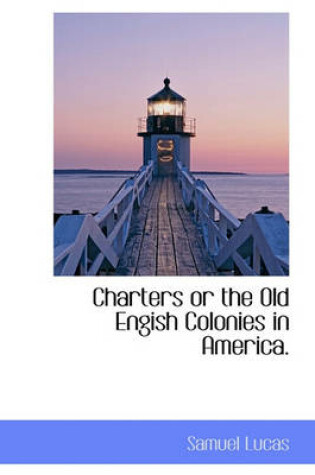 Cover of Charters or the Old Engish Colonies in America.