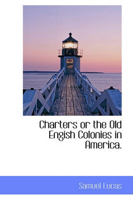 Book cover for Charters or the Old Engish Colonies in America.