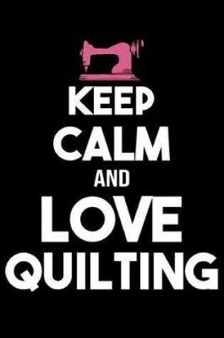 Cover of keep calm and love quilting