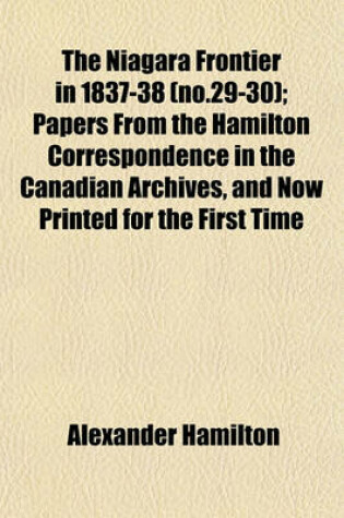 Cover of The Niagara Frontier in 1837-38 (No.29-30); Papers from the Hamilton Correspondence in the Canadian Archives, and Now Printed for the First Time