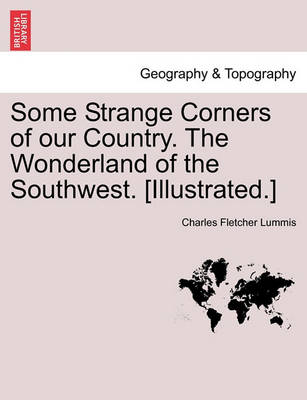 Book cover for Some Strange Corners of Our Country. the Wonderland of the Southwest. [Illustrated.]