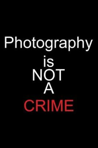 Cover of Photography Is Not a Crime