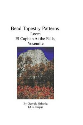 Cover of Bead Tapestry Patterns Loom El Capitan At the Falls, Yosemite