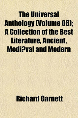 Cover of The Universal Anthology (Volume 08); A Collection of the Best Literature, Ancient, Mediaeval and Modern