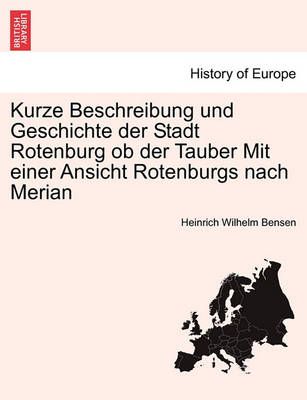 Book cover for Kurze Beschreibung Und Geschichte Der Stadt Rotenburg OB Der Tauber Mit Einer Ansicht Rotenburgs Nach Merian