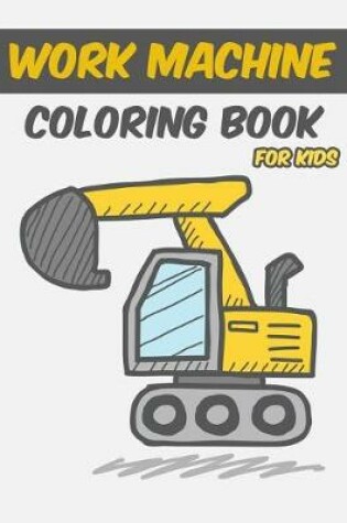 Cover of Work Machine Coloring Book for Kids