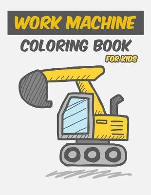 Book cover for Work Machine Coloring Book for Kids