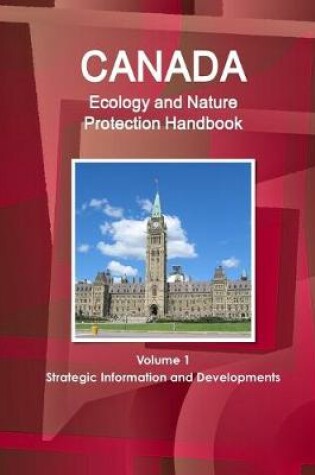 Cover of Canada Ecology and Nature Protection Handbook Volume 1 Strategic Information and Developments