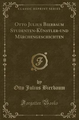 Book cover for Otto Julius Bierbaum Studenten-Künstler-Und Märchengeschichten (Classic Reprint)