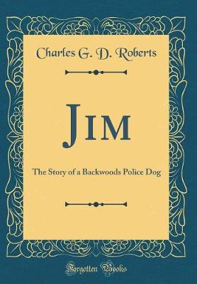 Book cover for Jim: The Story of a Backwoods Police Dog (Classic Reprint)